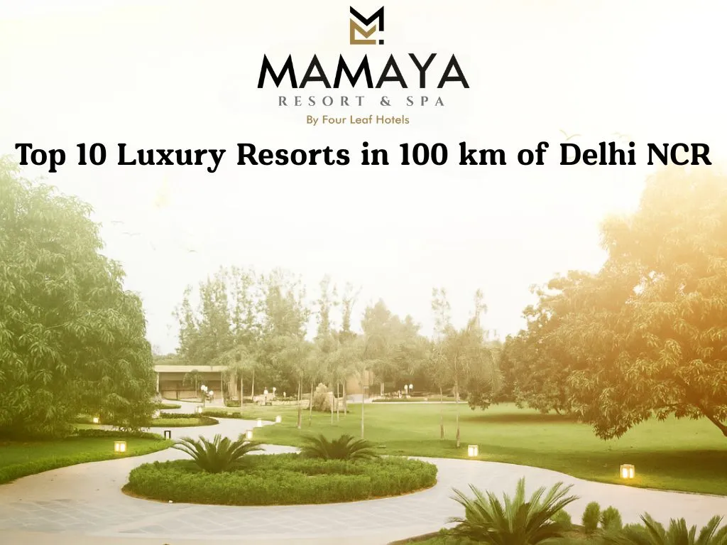 Top 10 Luxury Resorts in 100 km of Delhi NCR
