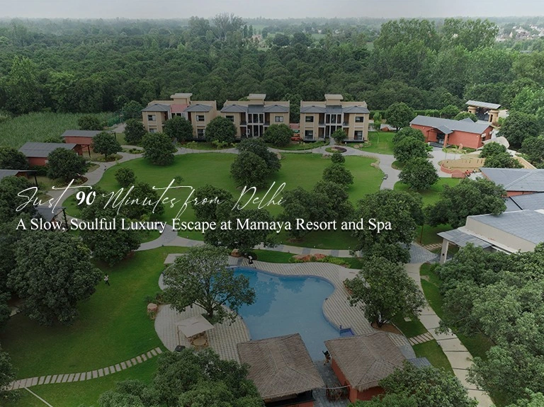 Just 90 Minutes from Delhi: A Slow, Soulful Luxury Escape at Mamaya Resort and Spa